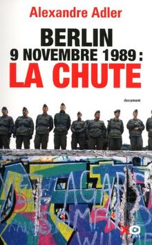 Berlin 9 novembre 1989, la chute : essai