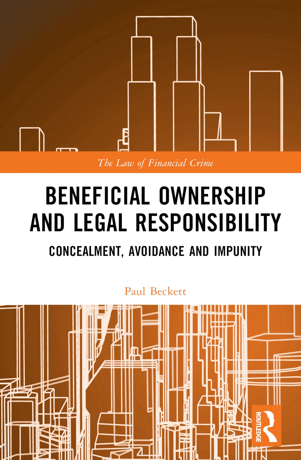 Beneficial Ownership and Legal Responsibility: Concealment, Avoidance and Impunity (Law of Financial Crime)