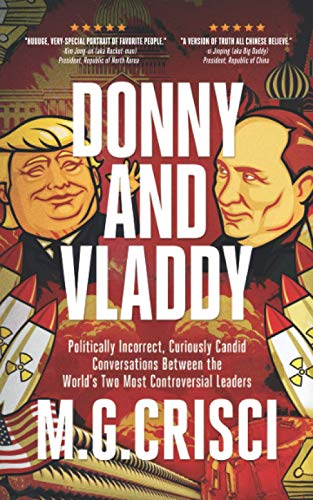 Donny and Vladdy: Politically-Incorrect, Curiously Candid Conversations Between the World's Two Most Controversial Leaders: Politically-Incorrect, ... Controversial Leaders (First Edition 2019)