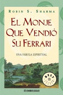El monje que vendió su Ferrari : una fábula espiritual (Best Selle)