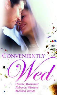 Conveniently Wed: WITH The Millionaire's Contract Bride AND Adopted Baby, Convenient Wife AND Celebrity Wedding of the Year