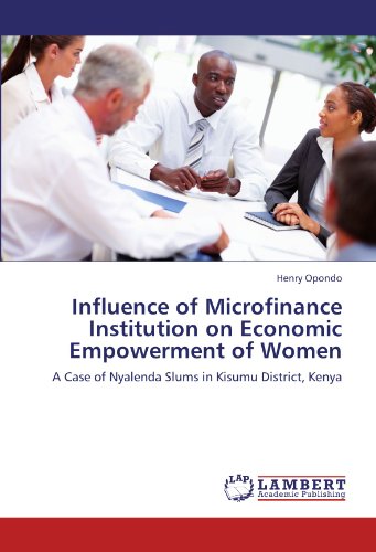 Influence of Microfinance Institution on Economic Empowerment of Women: A Case of Nyalenda Slums in Kisumu District, Kenya