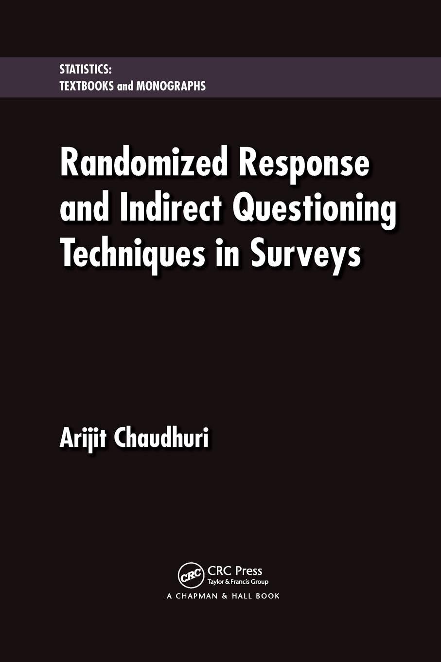 Randomized Response and Indirect Questioning Techniques in Surveys (Statistics: a Series of Textbooks and Monographs)