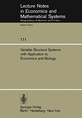 Variable Structure Systems with Application to Economics and Biology: Proceedings of the Second US-Italy Seminar on Variable Structure Systems, May ... and Mathematical Systems, 111, Band 111)