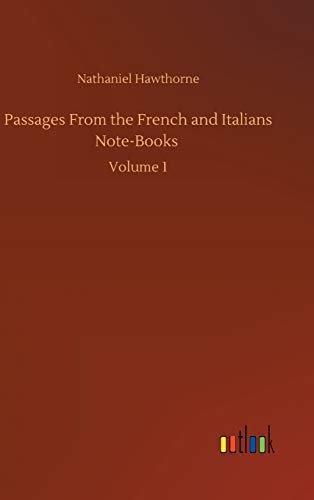 Passages From the French and Italians Note-Books: Volume 1