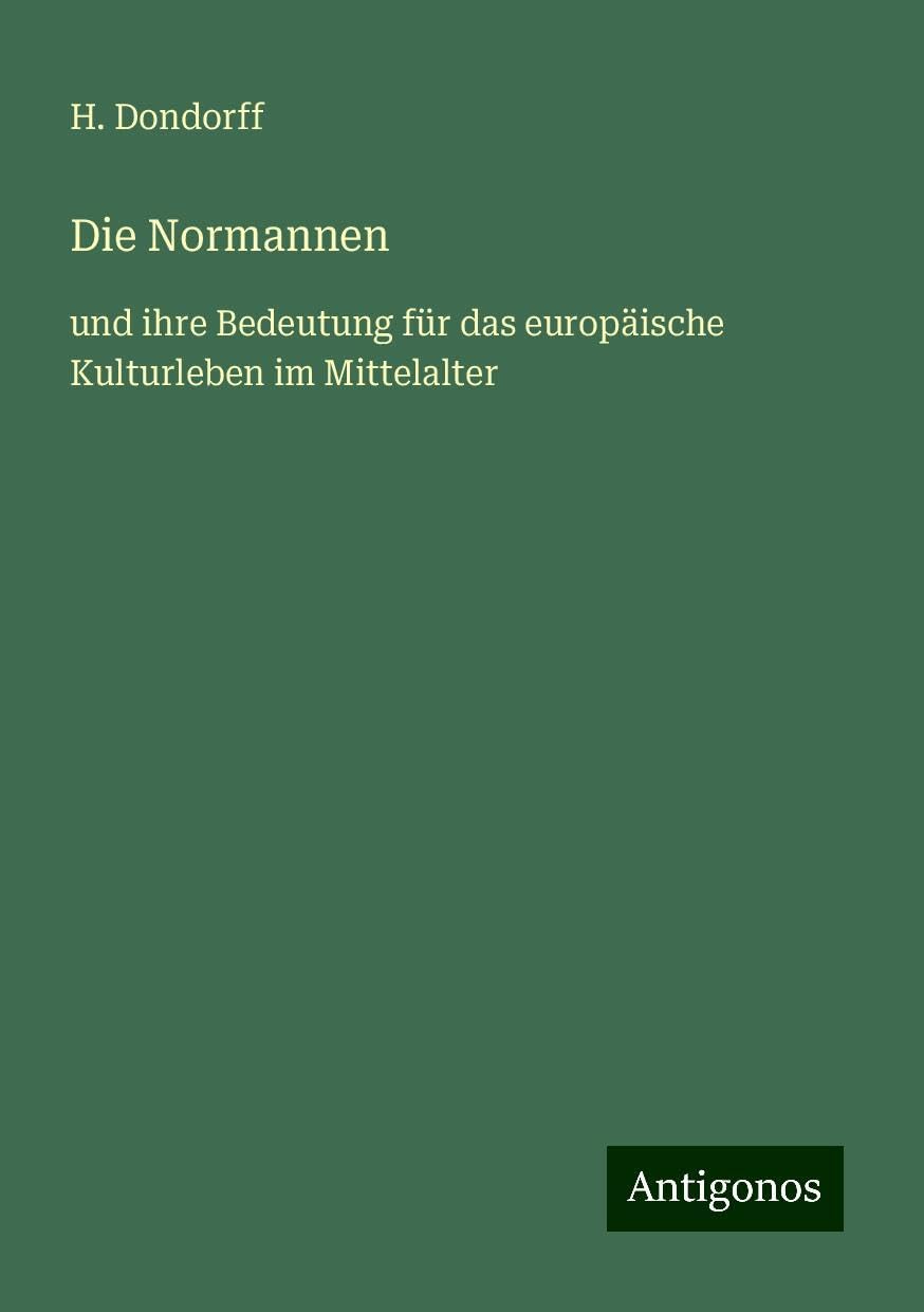 Die Normannen: und ihre Bedeutung für das europäische Kulturleben im Mittelalter