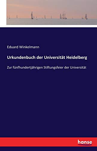 Urkundenbuch der Universität Heidelberg: Zur fünfhundertjährigen Stiftungsfeier der Universität