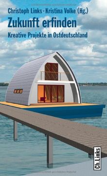 Zukunft erfinden. Kreative Projekte in Ostdeutschland