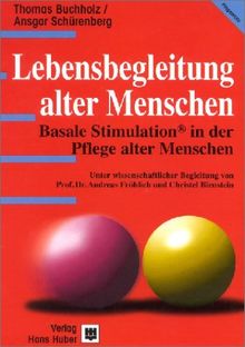 Lebensbegleitung alter Menschen. Basale Stimulation in der Pflege alter Menschen