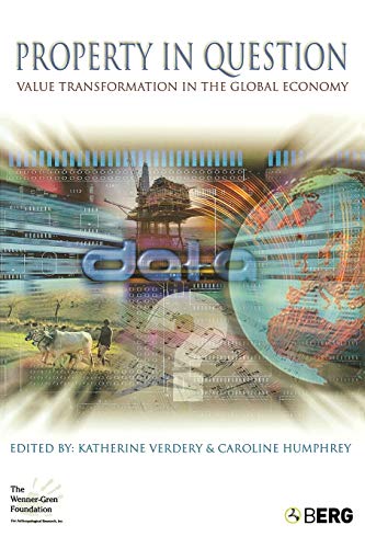 Property in Question: Value Transformation in the Global Economy (Wenner-Gren International Symposium Series.)