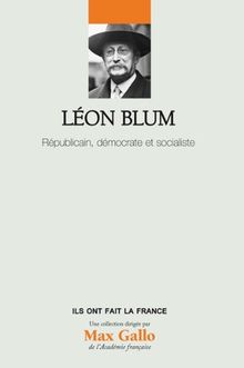 Léon Blum : Républicain, démocrate et socialiste