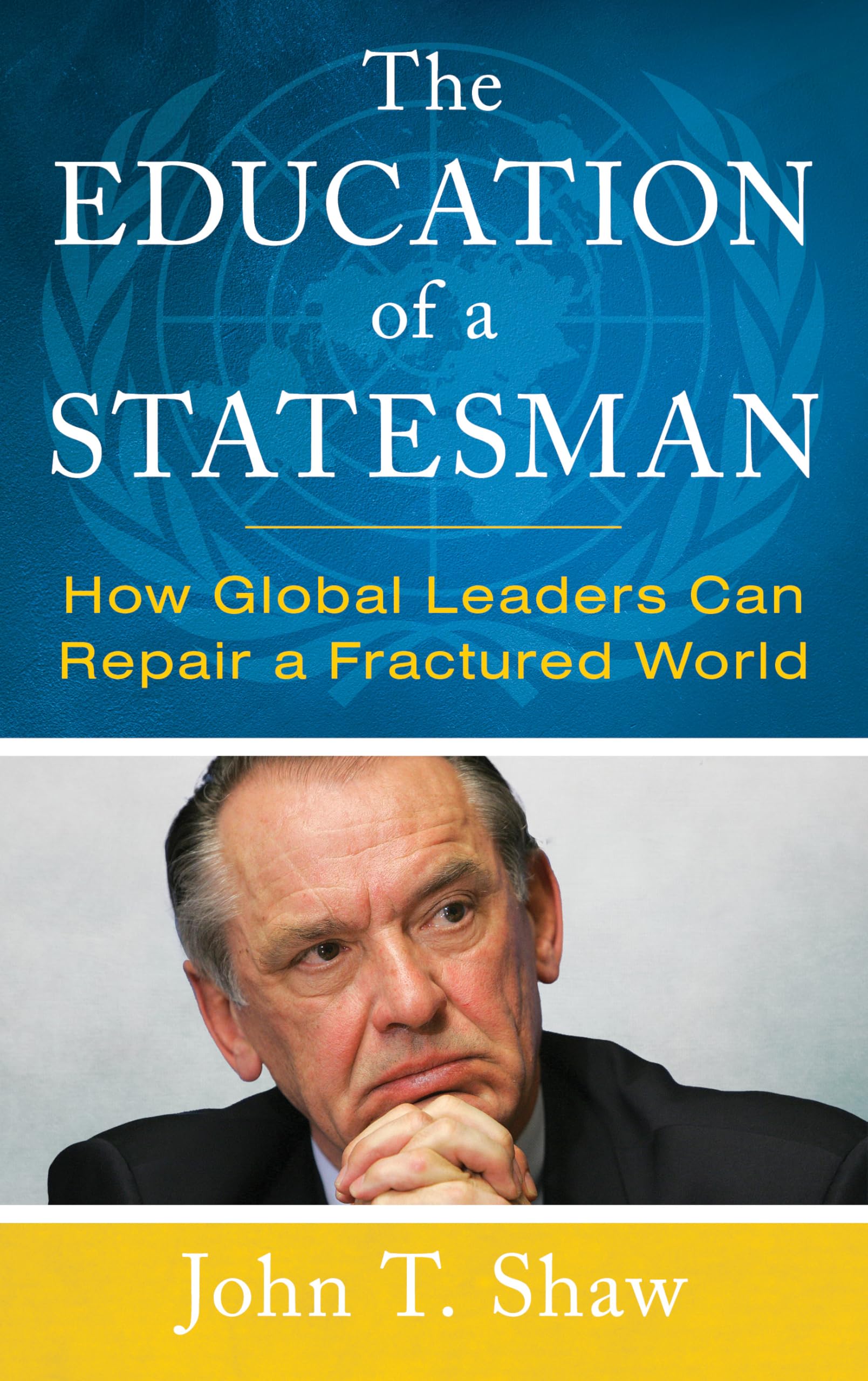 The Education of a Statesman: How Global Leaders Can Repair a Fractured World