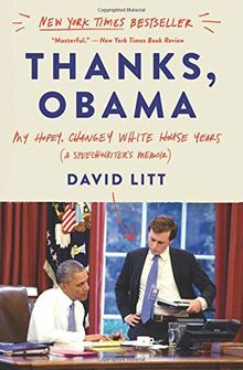 Thanks, Obama: My Hopey, Changey White House Years