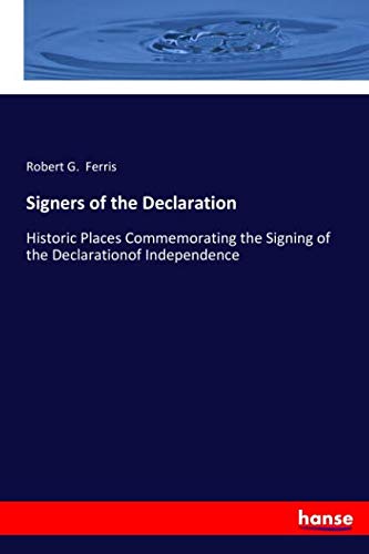 Signers of the Declaration: Historic Places Commemorating the Signing of the Declarationof Independence