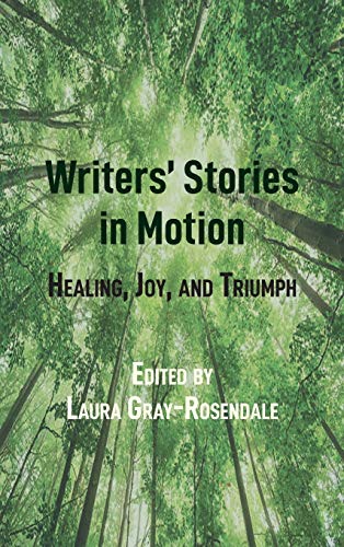 Writers’ Stories in Motion: Healing, Joy, and Triumph