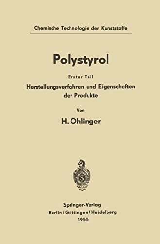 Polystyrol: Erster Teil: Herstellungsverfahren und Eigenschaften der Produkte (Chemische Technologie der Kunststoffe in Einzeldarstellungen) (German Edition)