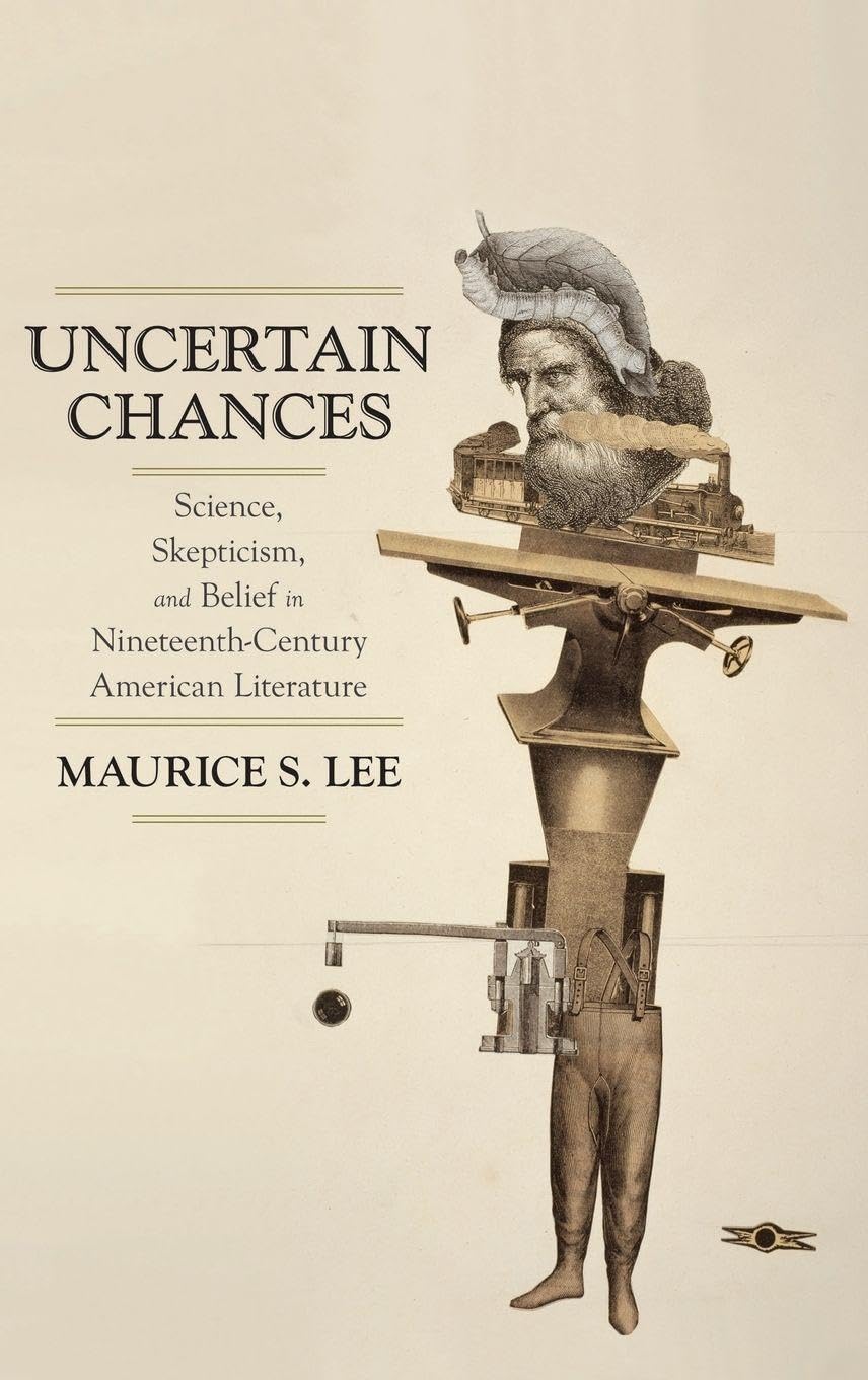 Uncertain Chances: Science, Skepticism, and Belief in Nineteenth-Century American Literature