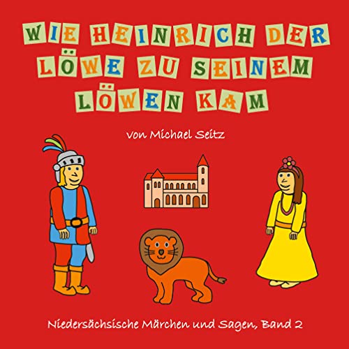 Wie Heinrich der Löwe zu seinem Löwen kam (Niedersächsische Märchen und Sagen, Band 2)
