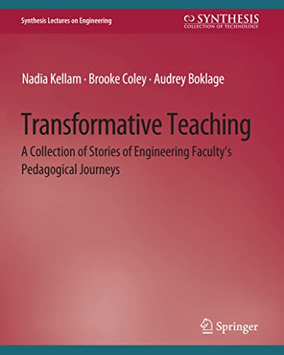 Transformative Teaching: A Collection of Stories of Engineering Faculty's Pedagogical Journeys (Synthesis Lectures on Engineering)