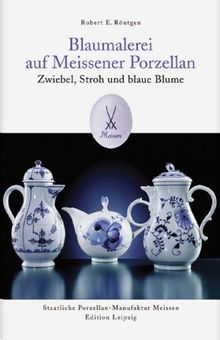 Zwiebel, Stroh und blaue Blume: Blaumalerei auf Meissener Porzellan von Robert E. Röntgen | Buch | Zustand sehr gut