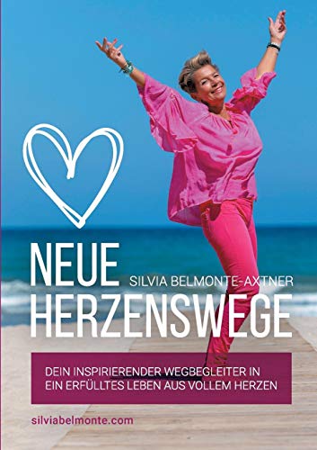 Neue Herzenswege: Dein inspirierender Wegbegleiter in ein erfülltes Leben aus vollem Herzen
