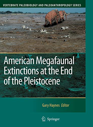 American Megafaunal Extinctions at the End of the Pleistocene (Vertebrate Paleobiology and Paleoanthropology)