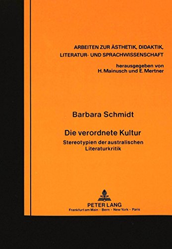 Die verordnete Kultur: Stereotypien der australischen Literaturkritik (Arbeiten zur Ästhetik, Didaktik, Literatur- und Sprachwissenschaft)