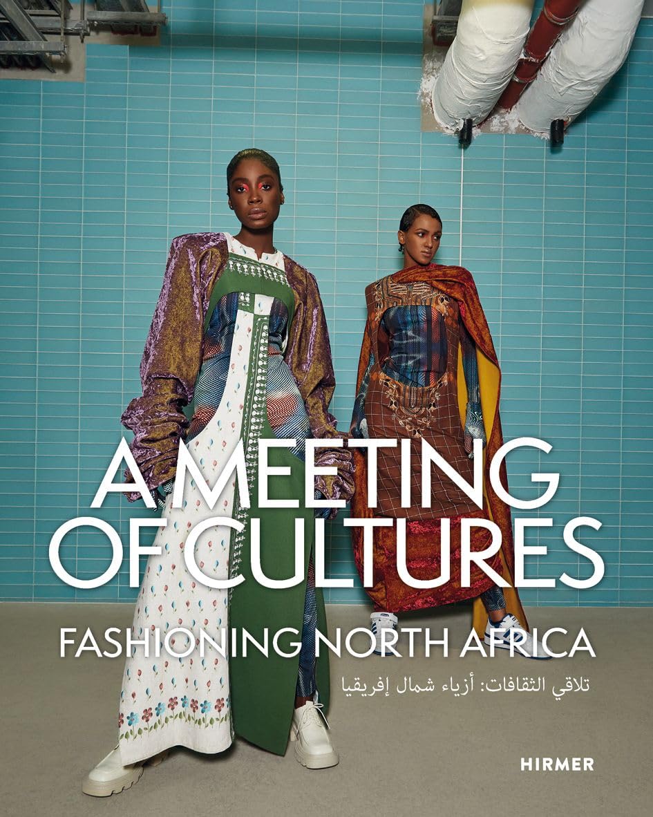 A Meeting of Cultures: Fashioning North Africa: Schillernde Designs: die vielseitige Modeszene Nordafrikas