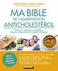 Ma bible de l'alimentation anticholestérol : prévenir et soigner le cholestérol grâce à l'alimentation et l'exercice physique