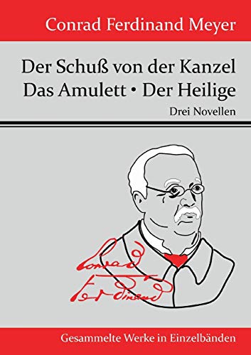 Der Schuß von der Kanzel / Das Amulett / Der Heilige: Drei Novellen