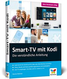 Smart-TV mit Kodi: Die verständliche Anleitung für den XBMC-Nachfolger. Das Media-Center für Ihr Smart Home: Streaming, Fernsehen, Live-TV (DVB-C / DVB-T2 / DVB-S / DVB-S2), Musik, Fotos und mehr.