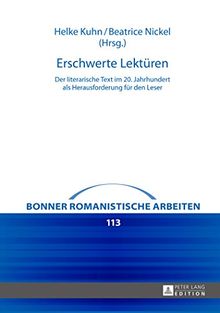 Erschwerte Lektüren: Der literarische Text im 20. Jahrhundert als Herausforderung für den Leser (Bonner romanistische Arbeiten)