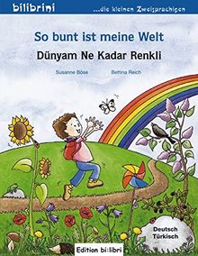 So bunt ist meine Welt: Dünyam Ne Kadar Renkli / Kinderbuch Deutsch-Türkisch