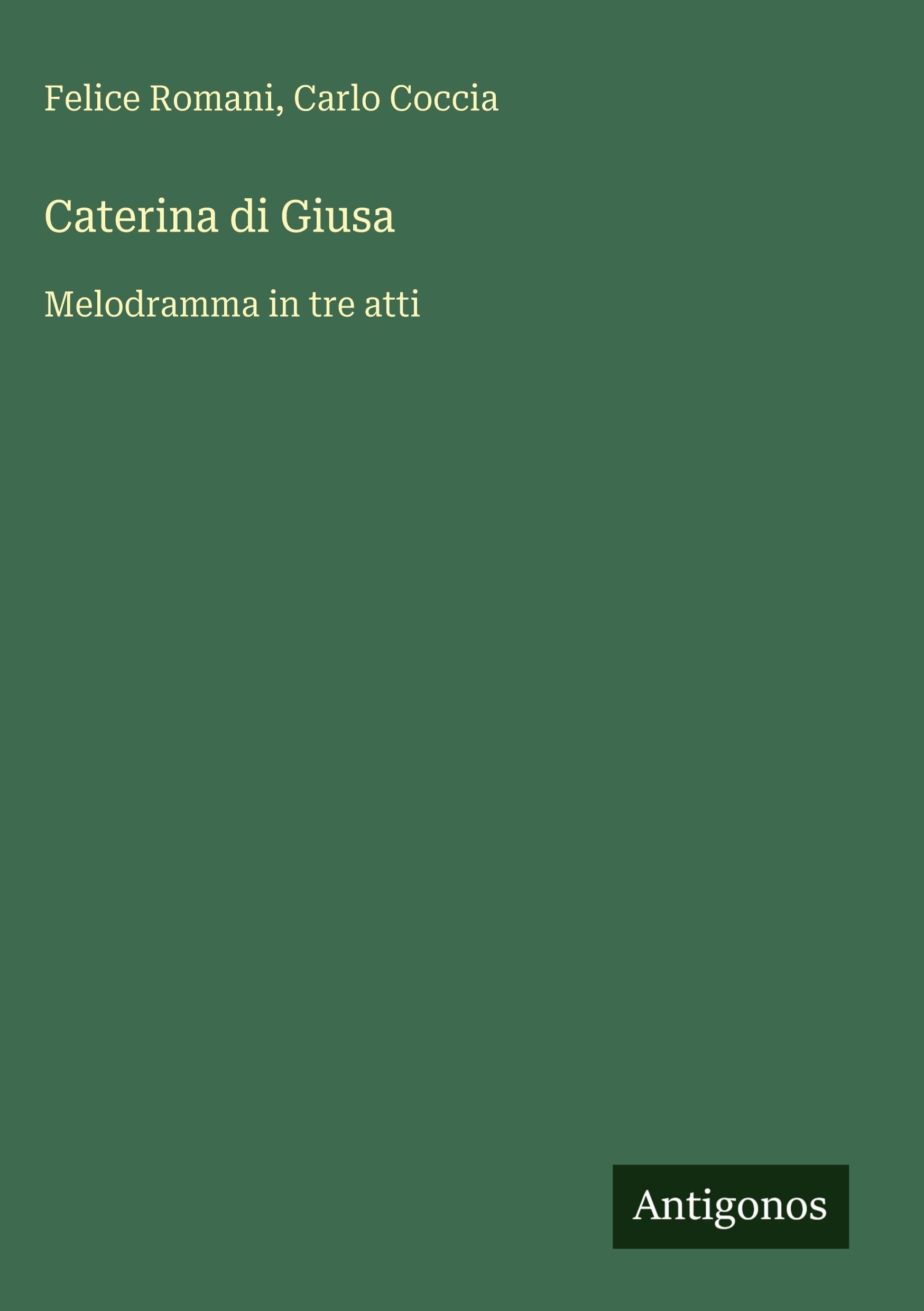 Caterina di Giusa: Melodramma in tre atti