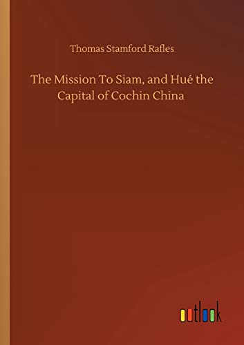 The Mission To Siam, and Hué the Capital of Cochin China