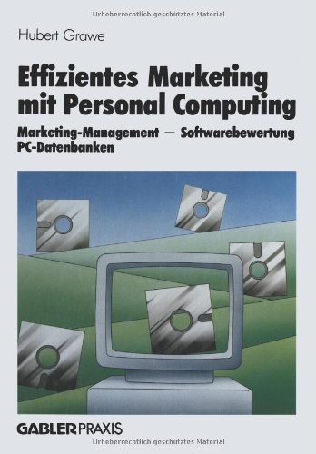 Effizientes Marketing mit Personal-Computing: Marketing-Management, Softwarebewertung, PC-Datenbanken