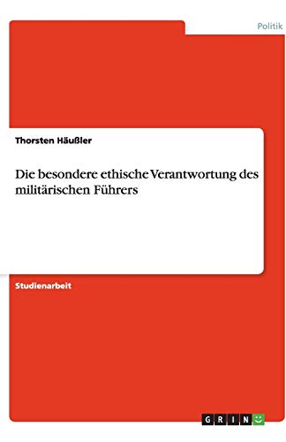 Die besondere ethische Verantwortung des militärischen Führers