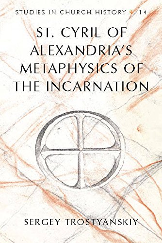 St. Cyril of Alexandria's Metaphysics of the Incarnation (Studies in Church History)