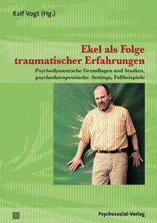 Ekel als Folge traumatischer Erfahrungen: Psychodynamische Grundlagen und Studien, psychotherapeutische Settings, Fallbeispiele