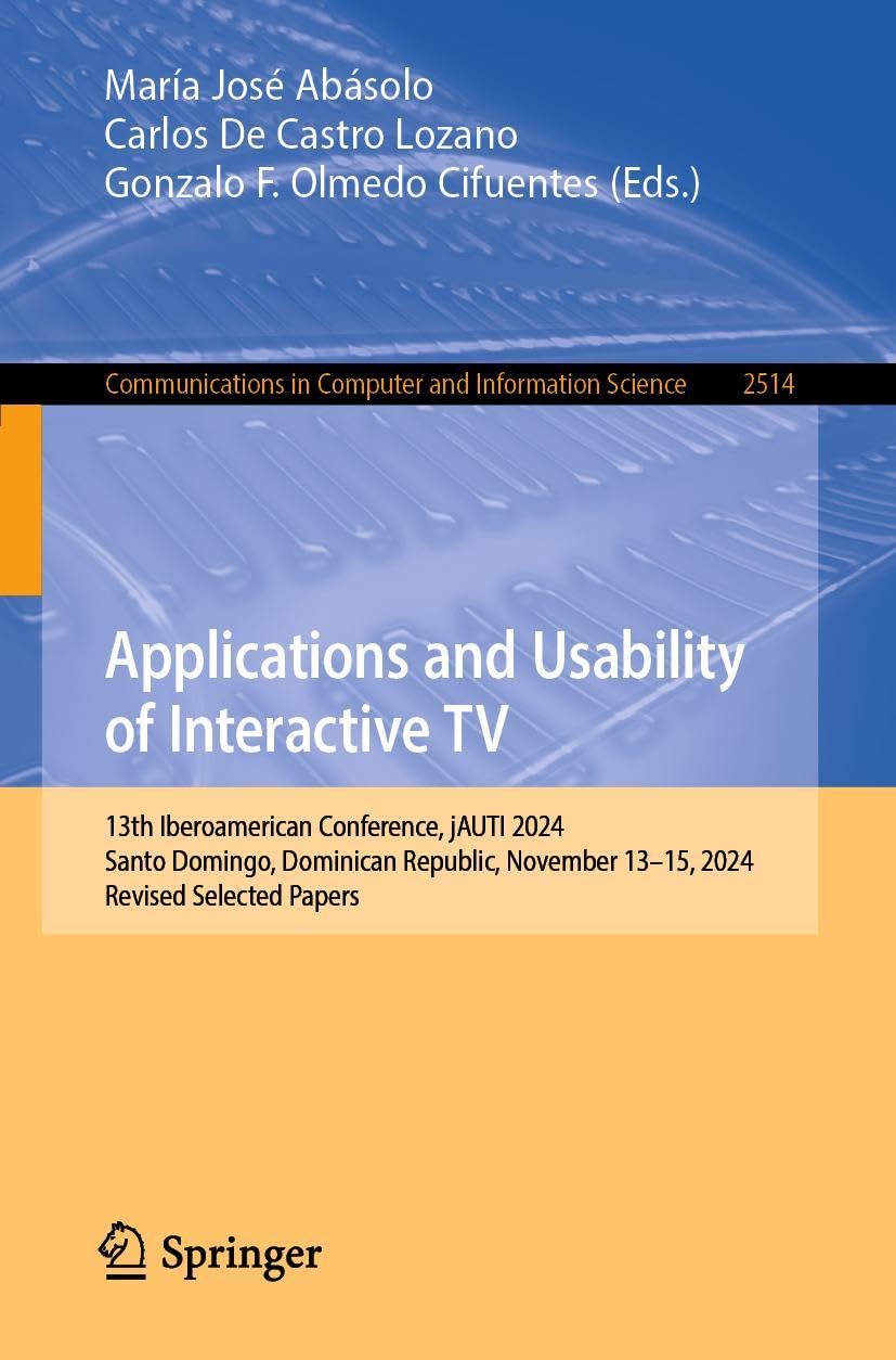 Applications and Usability of Interactive TV: 13th Iberoamerican Conference, jAUTI 2024, Santo Domingo, Dominican Republic, November 13–15, 2024, ... and Information Science, 2514, Band 2514)