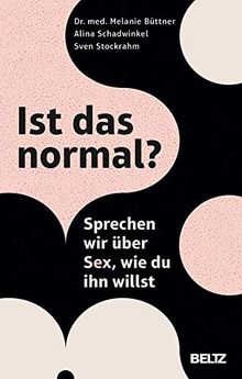 Ist das normal?: Sprechen wir über Sex, wie du ihn willst