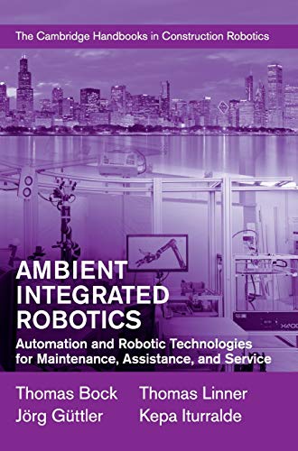 Ambient Integrated Robotics: Automation and Robotic Technologies for Maintenance, Assistance, and Service