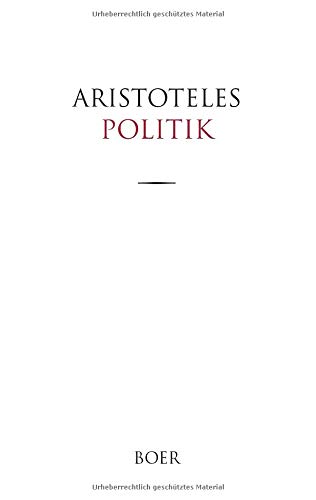 Politik: Ins Deutsche übertragen und mit erklärenden Zusätzen von Jacob Bernays