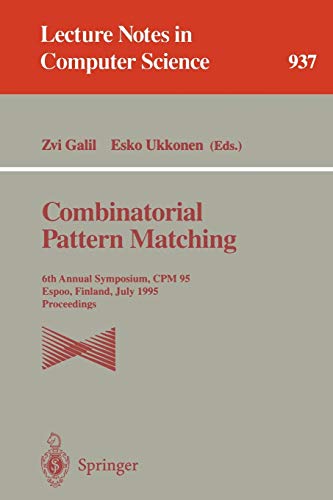 Combinatorial Pattern Matching: 6th Annual Symposium, CPM 95, Espoo, Finland, July 5 - 7, 1995. Proceedings (Lecture Notes in Computer Science, 937, Band 937)
