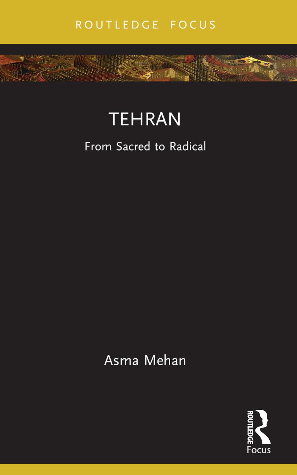 Tehran: From Sacred to Radical (Built Environment City Studies)