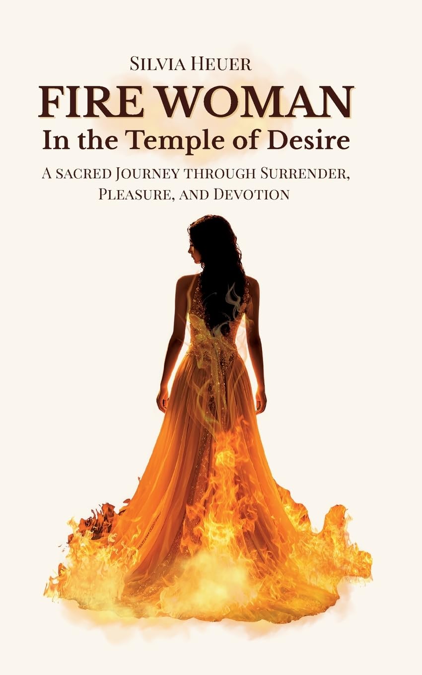 Fire Woman - In the Temple of Desire: A Sacred Journey through Surrender, Pleasure, and Devotion