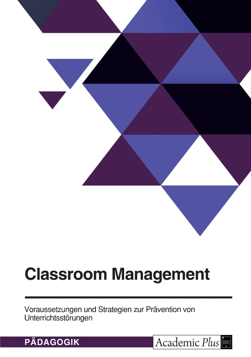 Classroom Management. Voraussetzungen und Strategien zur Prävention von Unterrichtsstörungen
