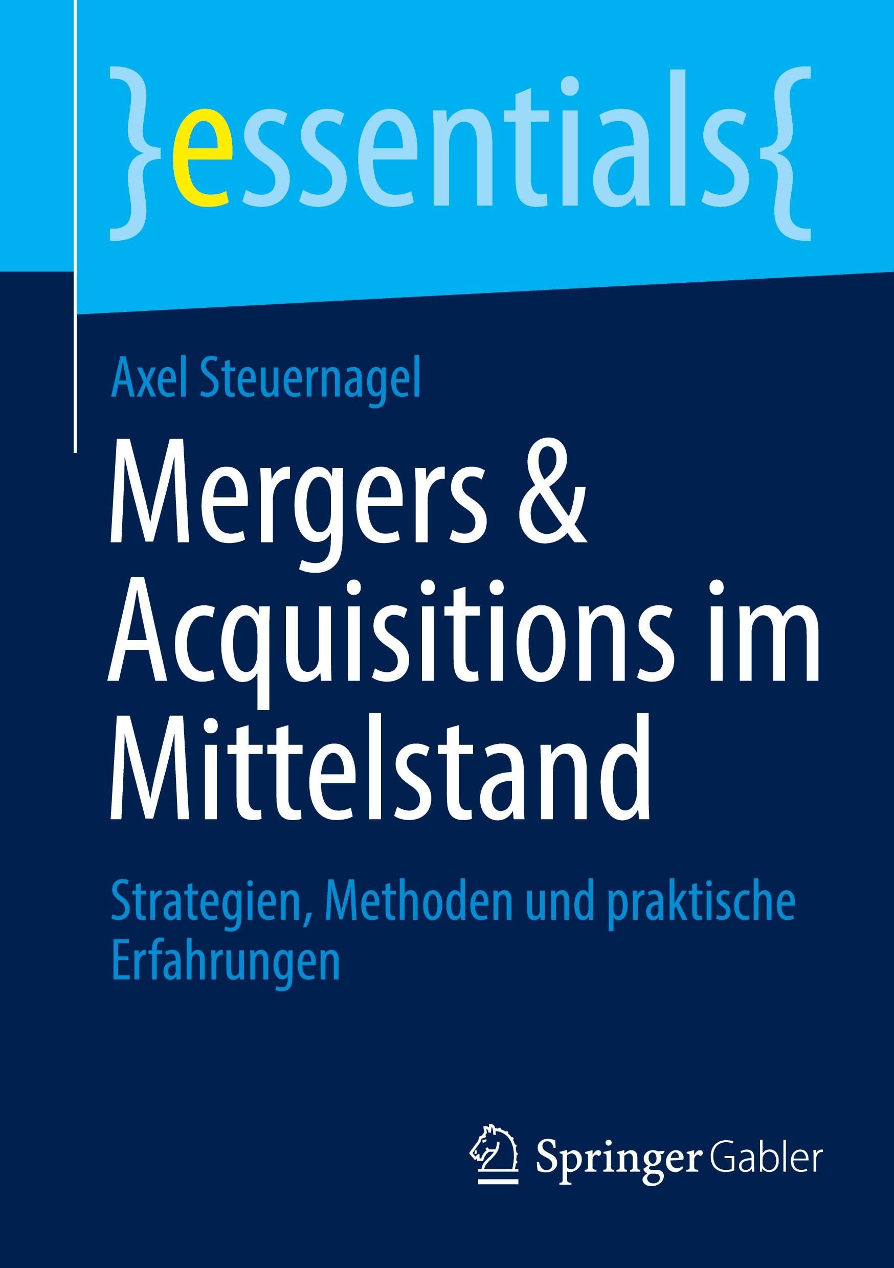 Mergers & Acquisitions im Mittelstand: Strategien, Methoden und praktische Erfahrungen (essentials)