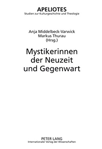 Mystikerinnen der Neuzeit und Gegenwart (Apeliotes. Studien zur Kulturgeschichte und Theologie)