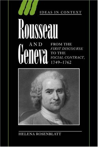 Rousseau and Geneva: From the First Discourse to the Social Contract, 1749-1762 (Ideas in Context, Band 46)